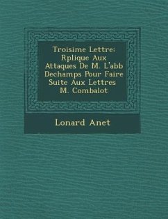 Troisi�me Lettre: R�plique Aux Attaques De M. L'abb� Dechamps Pour Faire Suite Aux Lettres � M. Combalot - Anet, L&