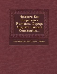 Histoire Des Empereurs Romains, Depuis Auguste Jusqu'à Constantin... - Crevier, Jean-Baptiste-Louis; Saillant