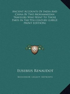 Ancient Accounts Of India And China By Two Mohammedan Travelers Who Went To Those Parts In The 9th Century (LARGE PRINT EDITION)