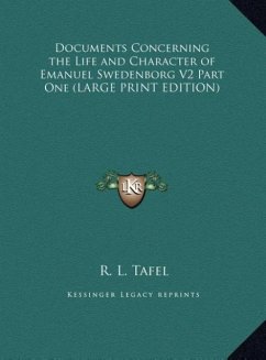 Documents Concerning the Life and Character of Emanuel Swedenborg V2 Part One (LARGE PRINT EDITION) - Tafel, R. L.