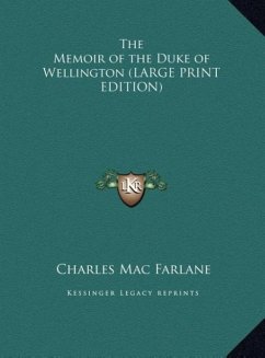 The Memoir of the Duke of Wellington (LARGE PRINT EDITION) - Farlane, Charles Mac