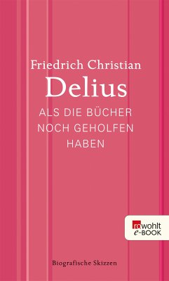 Als die Bücher noch geholfen haben (eBook, ePUB) - Delius, Friedrich Christian