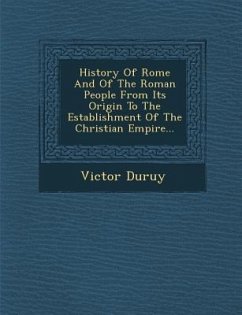 History of Rome and of the Roman People from Its Origin to the Establishment of the Christian Empire... - Duruy, Victor