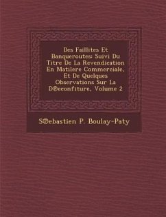 Des Faillites Et Banqueroutes: Suivi Du Titre de La Revendication En Matilere Commerciale, Et de Quelques Observations Sur La D Econfiture, Volume 2 - Boulay-Paty, S. Ebastien P.