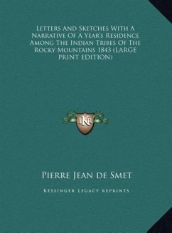 Letters And Sketches With A Narrative Of A Year's Residence Among The Indian Tribes Of The Rocky Mountains 1843 (LARGE PRINT EDITION)