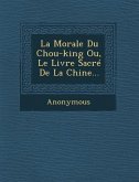 La Morale Du Chou-King Ou, Le Livre Sacre de La Chine...