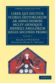 Rogeri de Wendover Liber qui Dicitur Flores Historiarum ab Anno Domini MCLIV annoque Henrici Anglorum Regis Secundi Primo - Volume 3