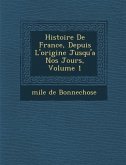 Histoire De France, Depuis L'origine Jusqu'a Nos Jours, Volume 1