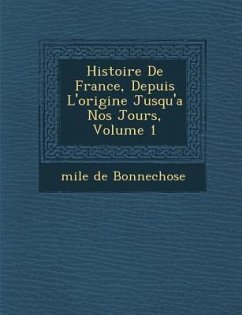 Histoire De France, Depuis L'origine Jusqu'a Nos Jours, Volume 1 - Bonnechose, &.