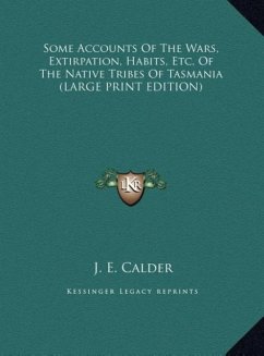 Some Accounts Of The Wars, Extirpation, Habits, Etc. Of The Native Tribes Of Tasmania (LARGE PRINT EDITION)