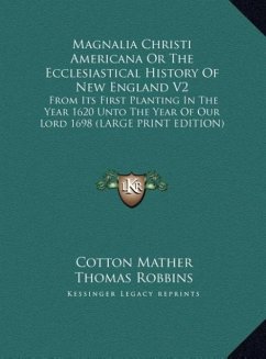 Magnalia Christi Americana Or The Ecclesiastical History Of New England V2 - Mather, Cotton