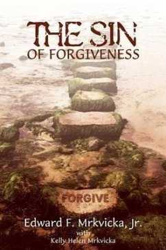 The Sin of Forgiveness - Mrkvicka, Edward F.