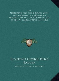 The Nestorians and their Rituals with the Narrative of a Mission to Mesopotamia and Coordistan in 1842 to 1844 V1 (LARGE PRINT EDITION)
