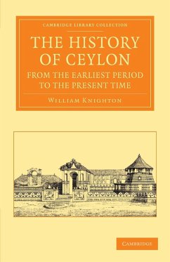 The History of Ceylon from the Earliest Period to the Present Time - Knighton, William
