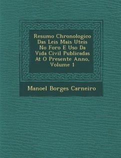 Resumo Chronologico Das Leis Mais Uteis No Foro E Uso Da Vida Civil Publicadas At� O Presente Anno, Volume 1 - Carneiro, Manoel Borges