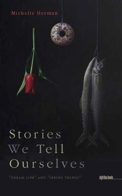 Stories We Tell Ourselves: Dream Life and Seeing Things - Herman, Michelle