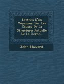 Lettres D'Un Voyageur Sur Les Causes de La Structure Actuelle de La Terre...