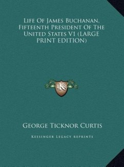 Life Of James Buchanan, Fifteenth President Of The United States V1 (LARGE PRINT EDITION)