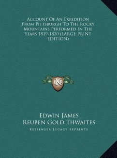 Account Of An Expedition From Pittsburgh To The Rocky Mountains Performed In The Years 1819-1820 (LARGE PRINT EDITION)