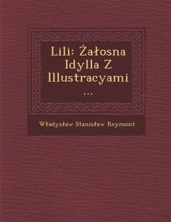 Lili: A Osna Idylla Z Illustracyami... - Reymont, W. Adys Aw Stanis Aw