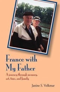 France with My Father: A Journey Through Memory, Art, Time, and Family - Volkmar, Janine S.