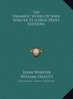 The Dramatic Works Of John Webster V2 (LARGE PRINT EDITION)