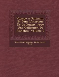 Voyage a Surinam, Et Dans L'Int Rieur de La Guiane: Avec Une Collection de Planches, Volume 2 - Stedman, John Gabriel