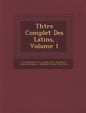 Th&#65533;&#65533;tre Complet Des Latins, Volume 1