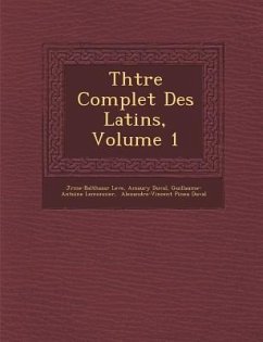 Th��tre Complet Des Latins, Volume 1 - Lev&65533;e, J&r&me-Balth; Duval, Amaury; Lemonnier, Guillaume-Antoine