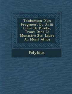 Traduction D'Un Fragment Du XVIII Livre de Polybe, Trouv Dans Le Monast Re Ste. Laure Au Mont Athos