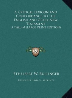 A Critical Lexicon and Concordance to the English and Greek New Testament - Bullinger, Ethelbert W.