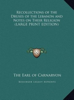 Recollections of the Druses of the Lebanon and Notes on Their Religion (LARGE PRINT EDITION) - Carnarvon, The Earl of