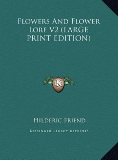 Flowers And Flower Lore V2 (LARGE PRINT EDITION) - Friend, Hilderic