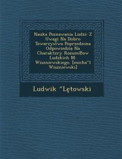 Nauka Poznawania Ludzi: Z Uwagi Na Dobro Towarzystwa Poprzedzona Odpowiedziạ Na Charaktery Rozum℗ow Ludzkich M. Wiszniewskiego. [m