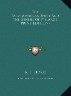 The Early American Spirit And The Genesis Of It (LARGE PRINT EDITION) - Storrs, R. S.