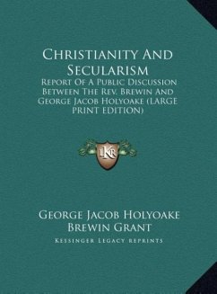Christianity And Secularism - Holyoake, George Jacob; Grant, Brewin