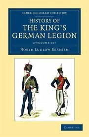 History of the King's German Legion 2 Volume Set - Beamish, North Ludlow