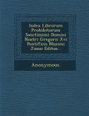 Index Librorum Prohibitorum Sanctissimi Domini Nostri Gregorii XVI Pontificis Maximi Jussu Editus...