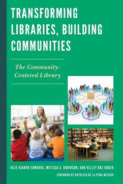 Transforming Libraries, Building Communities - Edwards, Julie Biando; Robinson, Melissa S.; Unger, Kelley Rae