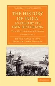 The History of India, as Told by Its Own Historians 8 Volume Set: The Muhammadan Period - Elliot, Henry Miers