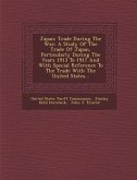 Japan: Trade During the War: A Study of the Trade of Japan, Particularly During the Years 1913 to 1917 and with Special Refer