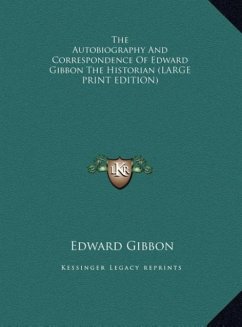 The Autobiography And Correspondence Of Edward Gibbon The Historian (LARGE PRINT EDITION) - Gibbon, Edward