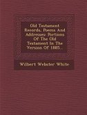 Old Testament Records, Poems and Addresses: Portions of the Old Testament in the Version of 1885...