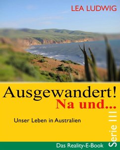 Ausgewandert! Na und ... (Serie III) (eBook, ePUB) - Ludwig, Lea
