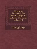 Histoire Int�rieure De Rome Jusqu'� La Bataille D'actium, Volume 2