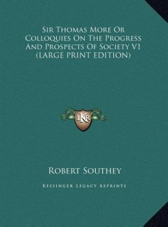 Sir Thomas More Or Colloquies On The Progress And Prospects Of Society V1 (LARGE PRINT EDITION) - Southey, Robert