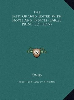 The Fasti Of Ovid Edited With Notes And Indices (LARGE PRINT EDITION)