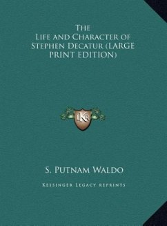 The Life and Character of Stephen Decatur (LARGE PRINT EDITION)