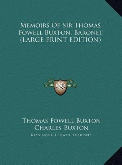 Memoirs Of Sir Thomas Fowell Buxton, Baronet (LARGE PRINT EDITION) - Buxton, Thomas Fowell