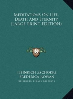 Meditations On Life, Death And Eternity (LARGE PRINT EDITION) - Zschokke, Heinrich